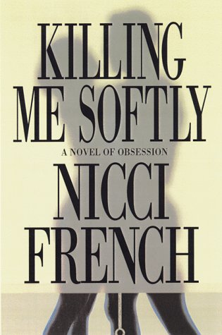 Killing Me Softly: A Novel of Obsession,Used