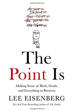 The Point Is: Making Sense Of Birth, Death, And Everything In Between