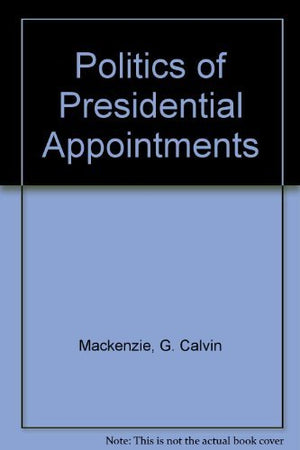 The Politics Of Presidential Appointments,Used