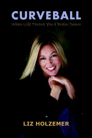 Curveball: When Life Throws You A Brain Tumor,New