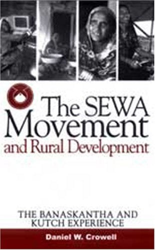 The SEWA Movement and Rural Development: The Banaskantha and Kutch Experience,Used