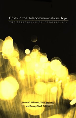 Cities In The Telecommunications Age: The Fracturing Of Geographies,New