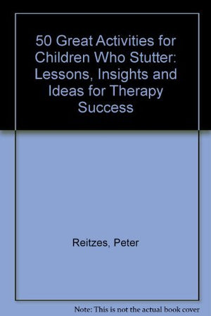 50 Great Activities for Children Who Stutter: Lessons, Insights and Ideas for Therapy Success,Used