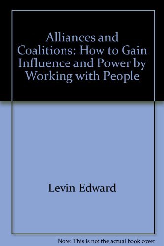 Alliances And Coalitions: How To Gain Influence And Power By Working With People,Used