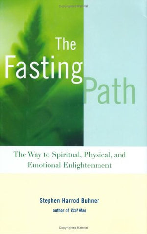 The Fasting Path: For Spiritual, Emotional, And Physical Healing And Renewal