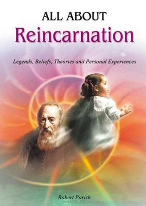All About Reincarnation: Legends, Beliefs, Theories and Personal Experiences,Used