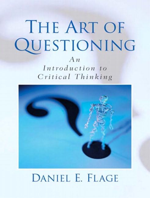 The Art of Questioning: An Introduction to Critical Thinking,New
