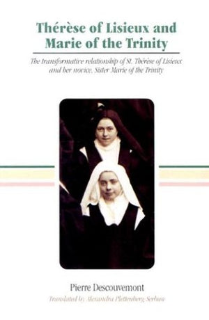 Therese of Lisieux and Marie of the Trinity: The Transformative Relationship of Saint Therese of Lisieux and Her Novice Sister M,Used