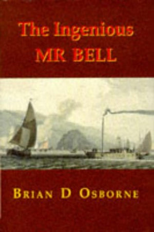 The ingenious Mr. Bell: A life of Henry Bell (17671830), pioneer of steam navigation,Used