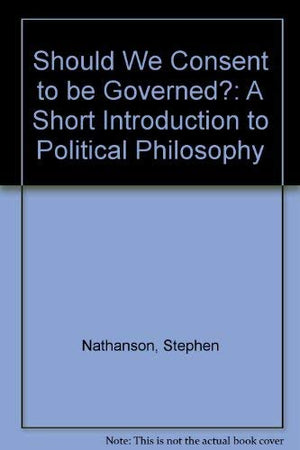 Should We Consent to Be Governed? A Short Introduction to Political Philosophy,Used