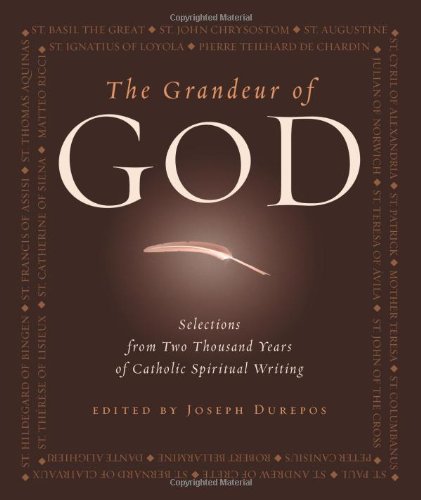 The Grandeur Of God: Selections From Two Thousand Years Of Catholic Spiritual Writing,New
