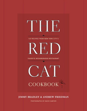 The Red Cat Cookbook: 125 Recipes from New York City's Favorite Neighborhood Restaurant,New