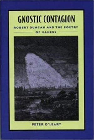 Gnostic Contagion: Robert Duncan & the Poetry of Illness,Used