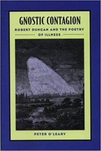 Gnostic Contagion: Robert Duncan & the Poetry of Illness,Used