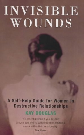 Invisible Wounds: A SelfHelp Guide for Women in Destructive Relationships,Used