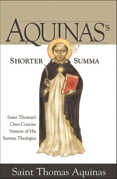 Aquinas's Shorter Summa: Saint Thomas's Own Concise Version of His Summa Theologica,New