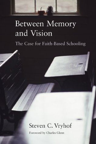 Between Memory and Vision: The Case for FaithBased Schooling,Used