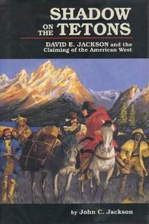 Shadow On The Tetons: David E. Jackson And The Claiming Of The American West,Used