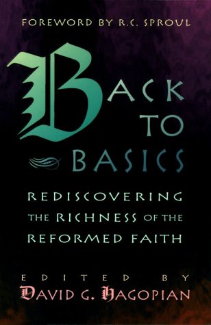 Back to Basics: Rediscovering the Richness of the Reformed Faith,Used