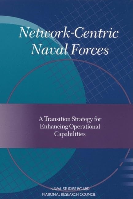 Network Centric Naval Forces: A Transition Strategy for Enhancing Operational Capabilities,Used