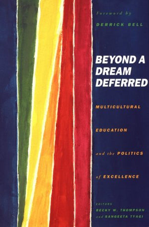 Beyond A Dream Deferred: Multicultural Education And The Politics Of Excellence,New