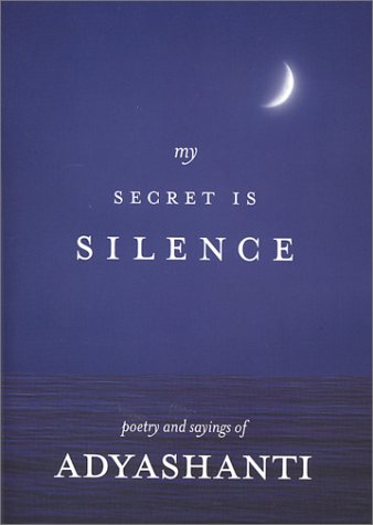 My Secret Is Silence: Poetry and sayings of Adyashanti,New