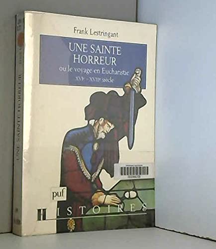Une sainte horreur, ou, Le voyage en eucharistie: XVIeXVIIIe siecle (Histoires) (French Edition),Used