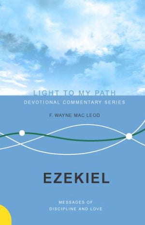 Ezekiel: Messages of Discipline and Love (Light to My Path),New