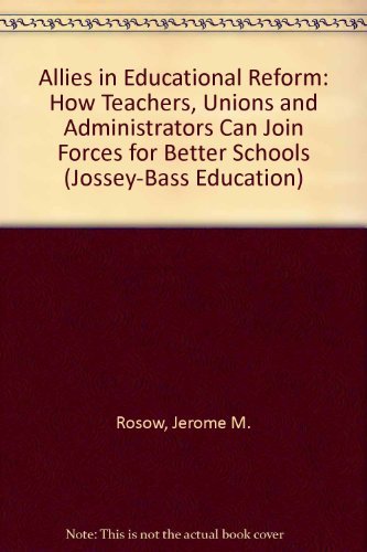 Allies in Educational Reform: How Teachers, Unions and Administrators Can Join Forces for Better Schools (Jossey Bass Education ,Used