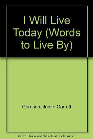 I Will Live Today: Affirmations for Strength and Healing While Coping With Serious Illness (Words to Live by),Used