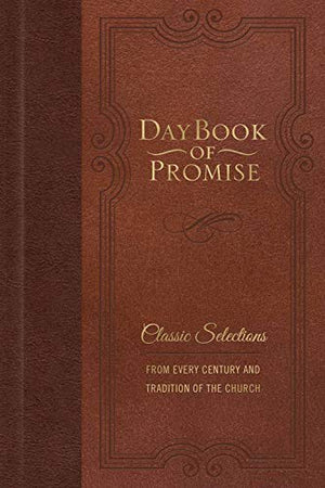 Daybook of Promise: Classic Selections from Every Century and Tradition of the Church,New