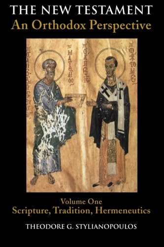 The New Testament: An Orthodox Perspective, Vol. 1: Scripture, Tradition, Hermeneutics