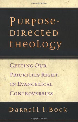 PurposeDirected Theology: Getting Our Priorities Right in Evangelical Conversations,Used
