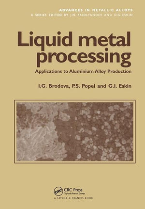 Liquid Metal Processing: Applications to Aluminium Alloy Production (Advances in Metallic Alloys),Used
