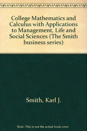 College Mathematics and Calculus With Applications to Management, Life and Social Sciences,Used