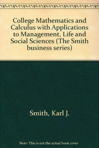 College Mathematics and Calculus With Applications to Management, Life and Social Sciences,Used