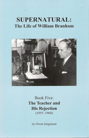 Supernatural: The Life of William Branham (Book 5: The Teacher and His Rejection 19551960),Used