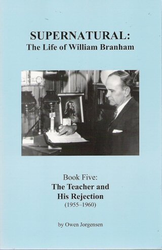 Supernatural: The Life of William Branham (Book 5: The Teacher and His Rejection 19551960),Used