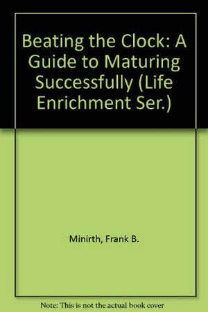 Beating the Clock: A Guide to Maturing Successfully (Life Enrichment Ser.),Used