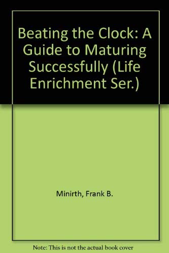 Beating the Clock: A Guide to Maturing Successfully (Life Enrichment Ser.),Used