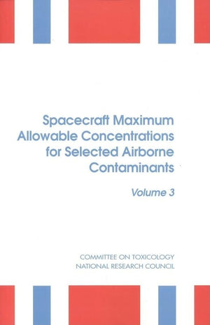 Spacecraft Maximum Allowable Concentrations for Selected Airborne Contaminants: Volume 3,Used