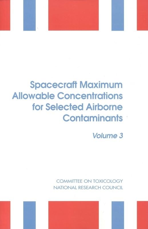 Spacecraft Maximum Allowable Concentrations for Selected Airborne Contaminants: Volume 3,Used