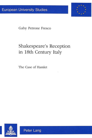 Shakespeare's Reception in 18th Century Italy: The Case of Hamlet (Europische Hochschulschriften / European University Studies /,Used