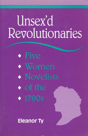 Unsex'd Revolutionaries: Five Women Novelists of the 1790's (Theory / Culture),Used