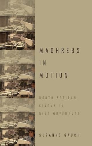 Maghrebs in Motion: North African Cinema in Nine Movements,Used