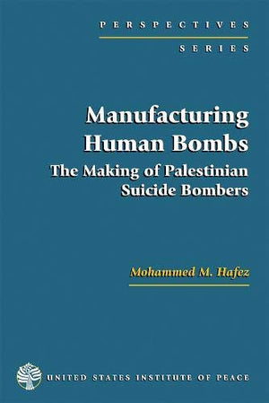 Manufacturing Human Bombs: The Making of Palestinian Suicide Bombers (Perspectives),New