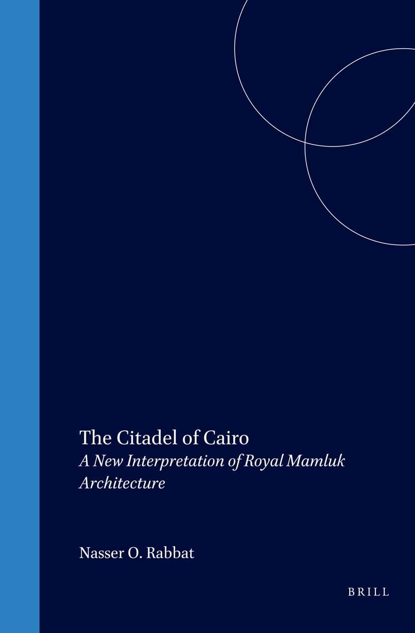 The Citadel of Cairo: A New Interpretation of Royal Mamluk Architecture (Islamic History and Civilization),Used