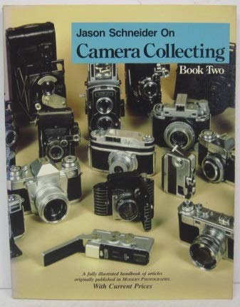 Jason Schneider on Camera Collecting; Book 2: A Fully Illustrated Handbook of Articles Originally Published in 