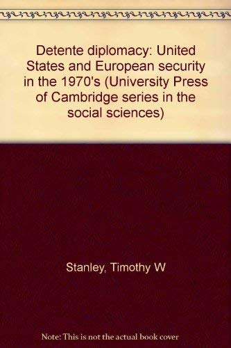 Detente diplomacy: United States and European security in the 1970's (University Press of Cambridge series in the social science,Used