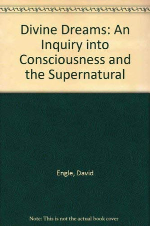 Divine Dreams: An Inquiry into Consciousness and the Supernatural,Used